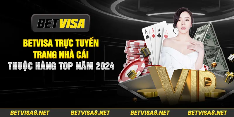 Betvisa trực tuyến - Trang nhà cái thuộc hàng top năm 2024