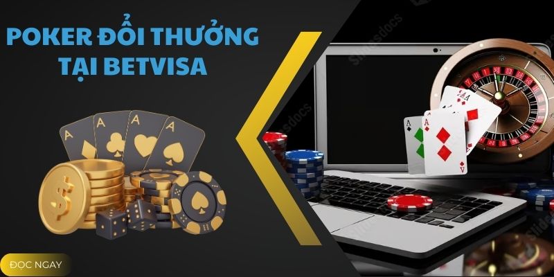 Bất Bại Với Các Mẹo Chơi Poker Đổi Thưởng Tại Betvisa